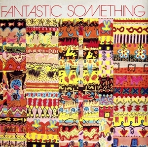 FANTASTIC SOMETHING / ファンタスティック・サムシング / ファンタスティック･サムシング / FANTASTIC SOMETHING