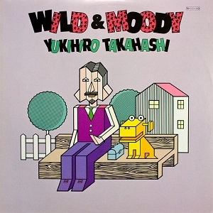 YUKIHIRO TAKAHASHI / 高橋幸宏 (高橋ユキヒロ) / ワイルド･アンド･ムーディ / WILD AND MOODY