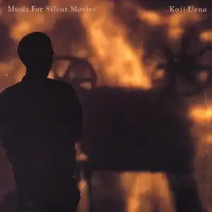 KOJI UENO / 上野耕路 / Music For Silent Movies