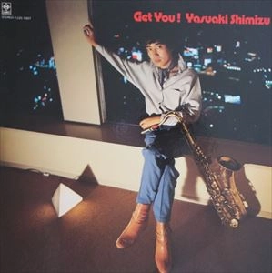 YASUAKI SHIMIZU / 清水靖晃 / ゲット･ユー