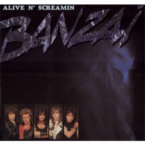 BANZAI / ALIVE N' SCREAMIN / ALIVE N SCREAMIN