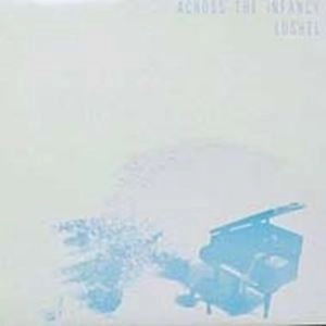 LUSHEL / ルーシェル / アクロス･ザ･インファンシー