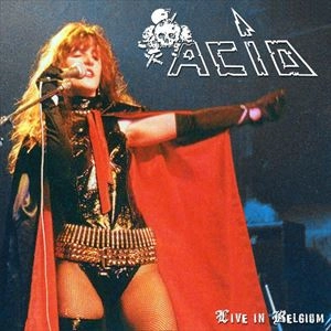ACID / LIVE IN BELGIUM '84 / LIVE IN BELGIUM 84