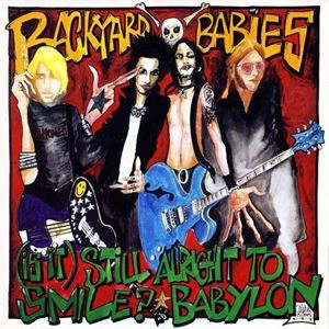 BACKYARD BABIES / バックヤード・ベイビーズ / (IS IT) STILL ALRIGHT TO SMILE? / BABYLON