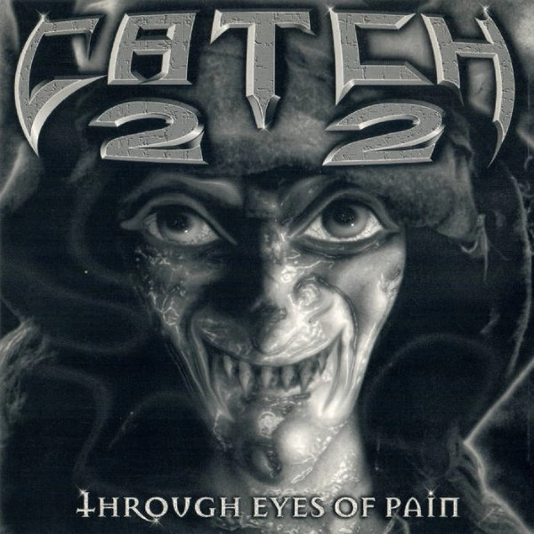 CATCH 22 / キャッチトゥエンティートゥー / THROUGH EYES OF PAIN