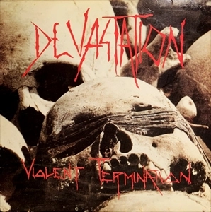 DEVASTATION / デヴァステイション / VIOLENT TERMINATION