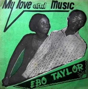 EBO TAYLOR / エボ・テイラー / MY LOVE AND MUSIC