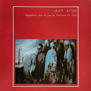ART ZOYD / アール・ゾイ / SYMPHONIE POUR LE JOUR OU BRULERONT LES CITES