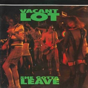 VACANT LOT / SHE GOTTA LEAVE