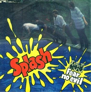 SPLASH / FEAR NO EVIL