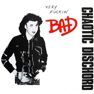 CHAOTIC DISCHORD / カオティック・ディスコード / VERY FUCKIN' BAD