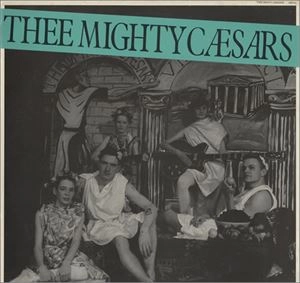 THEE MIGHTY CAESARS / THEE MIGHTY CAESARS