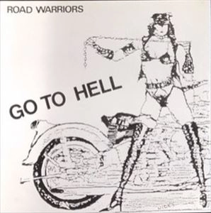 ROAD WARRIORS / GO TO HELL