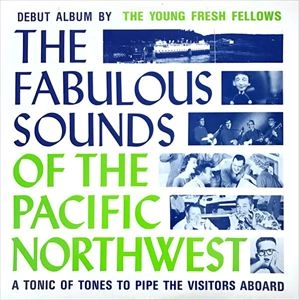 YOUNG FRESH FELLOWS / ヤング・フレッシュ・フェローズ / FABULOUS SOUNDS OF THE PACIFIC NORTHWEST
