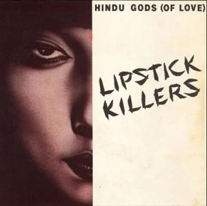 LIPSTICK KILLERS / HINDU GODS(OF LOVE)