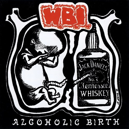 W.B.I. / ALCOHOLIC BIRTH