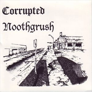 CORRUPTED : NOOTHGRUSH / NOOTHGRUSH / CORRUPTED