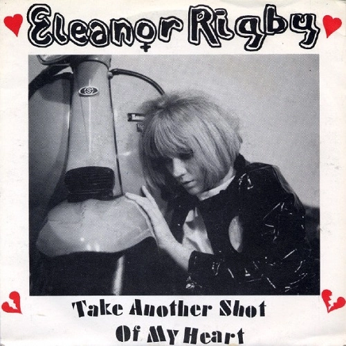 ELEANOR RIGBY / TAKE ANOTHER SHOT OF MY HEART