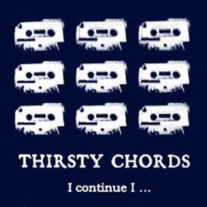 THIRSTY CHORDS / I continue I