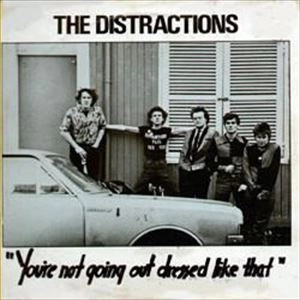 DISTRACTIONS / YOU'RE NOT GOING OUT DRESSED LIKE THAT