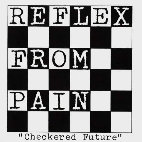 REFLEX FROM PAIN / CHECKERED FUTURE