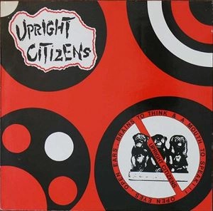 UPRIGHT CITIZENS / OPEN EYES OPEN EARS, BRAINS TO THINK & A MOUTH TO SPEAK !!!