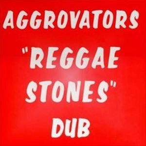 AGGROVATORS / REGGAE STONES DUB
