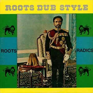 ROOTS RADICS / ルーツ・ラディックス / ROOTS DUB STYLE