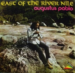 AUGUSTUS PABLO / オーガスタス・パブロ / EAST OF THE RIVER NILE