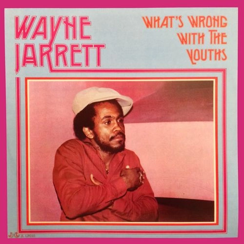 WAYNE JARRETT / ウェイン・ジャレット / WHAT'S WRONG WITH THE YOUTHS / WHAT'S WRONG WITH THE YOUTHS 