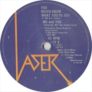 ME AND YOU / YOU NEVER KNOW WHAT YOU'VE GOT / YOU NEVER KNOW WHAT YOUVE GOT