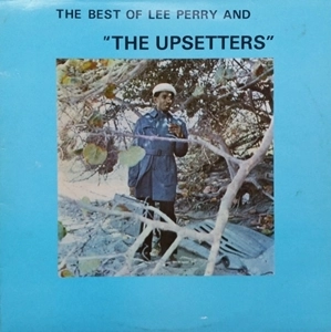 LEE PERRY / リー・ペリー / BEST OF LEE PERRY AND THE UPSETTERS