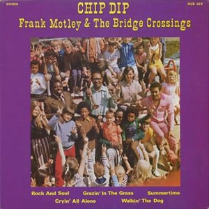 FRANK MOTLEY & THE BRIDGE CROSSINGS / CHIP DIP