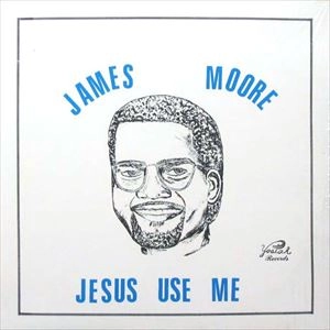 JAMES MOORE / JESUS USE ME