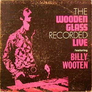 WOODEN GLASS FEATURING BILLY WOOTEN / ウドゥン・グラス・フィーチャリング・ビリー・ウッテン / WOODEN GLASS RECORDED LIVE / WOODEN GLASS RECORDED LIVE 