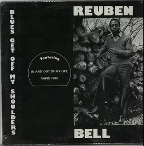 REUBEN BELL / BLUES GET OFF MY SHOULDERS
