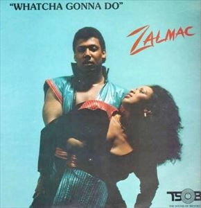 ZALMAC / ザルマック / WHATCHA GONNA DO