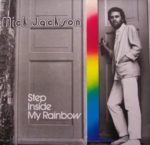 MICK JACKSON / STEP INSIDE MY RAINBOW