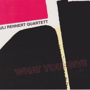 ULI RENNERT / WHAT YOU GIVE