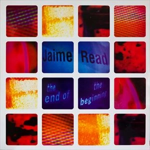 JAIME READ / END OF THE BEGININIG