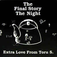 TORU S. / FINAL STORY THE NIGH