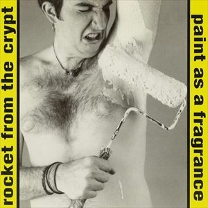 ROCKET FROM THE CRYPT / ロケット・フロム・ザ・クリプト / PAINT AS A FRAGRANCE