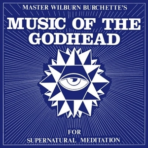 MASTER WILBURN BURCHETTE / MUSIC OF THE GODHEAD FOR SUPERNATURAL MEDITATION