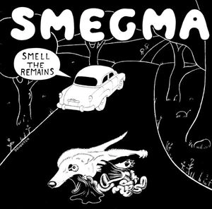 SMEGMA / スメグマ / SMELL THE REMAINS