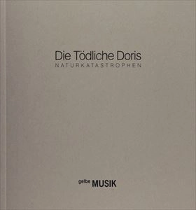 DIE TODLICHE DORIS / ディー・テートリッヒェ・ドーリス / NATURKATASTROPHEN