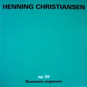 HENNING CHRISTIANSEN / ヘニング・クリスチャンセン / OP.39 FLUXORUM ORGAN