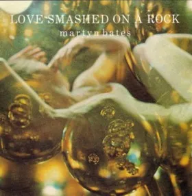 MARTYN BATES / マーティン・ベイツ / LOVE SMASHED ON A RO