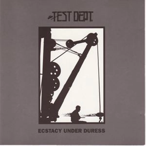TEST DEPT / テスト・デプト / ECSTACY UNDER DURESS