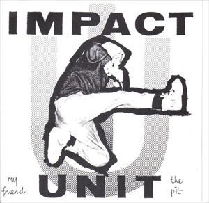 IMPACT UNIT / MY FRIEND THE PIT