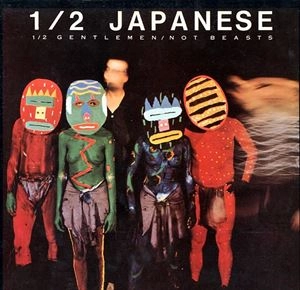 1/2JAPANESE / 1/2 GENTLEMEN/NOT BEASTS